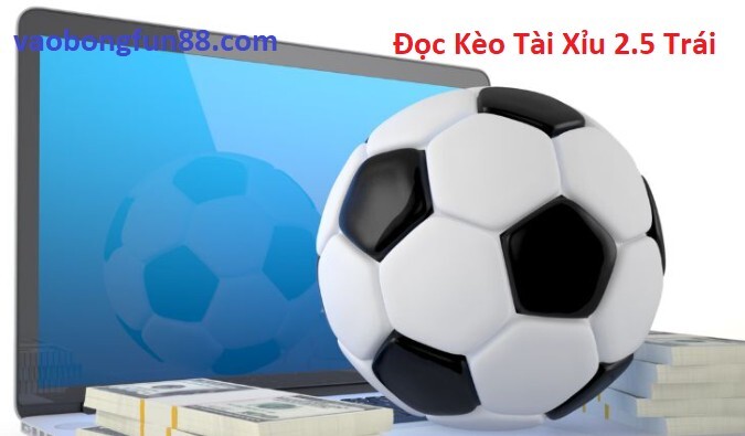 Đọc Kèo Tài Xỉu 2.5 Trái trong Cá Cược Bóng Đá 2023