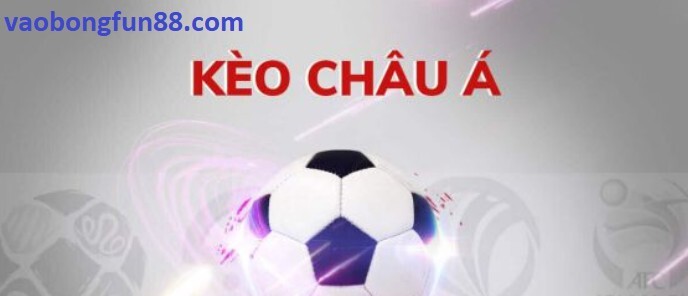 Tỷ lệ cược Kèo Châu Á tại Fun88