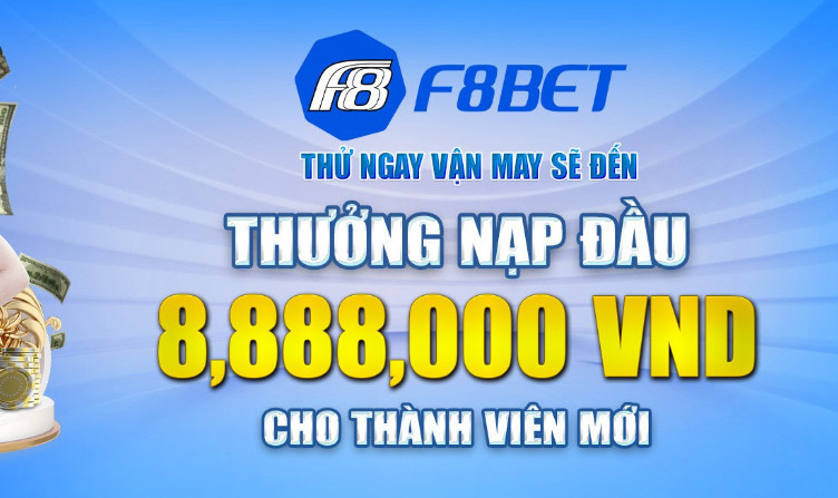 Khuyến mãi F8Bet nạp lần đầu lên đến 8.888.000 VND