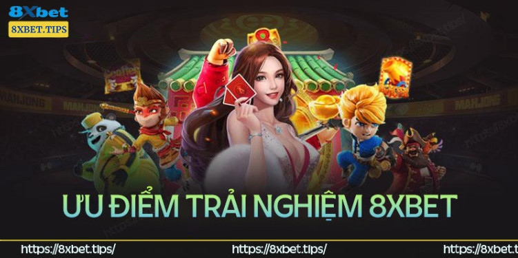 Những ưu điểm vượt trội tại 8XBet