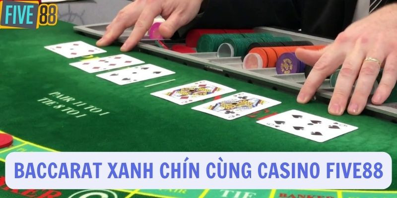 Baccarat xanh chín cùng casino Five88