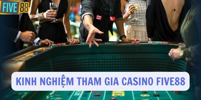 Kinh nghiệm cần nắm khi chơi casino Five88